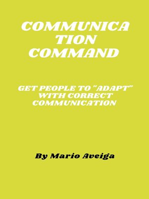 cover image of Communication Command & Get People to "Adapt" With Correct Communication